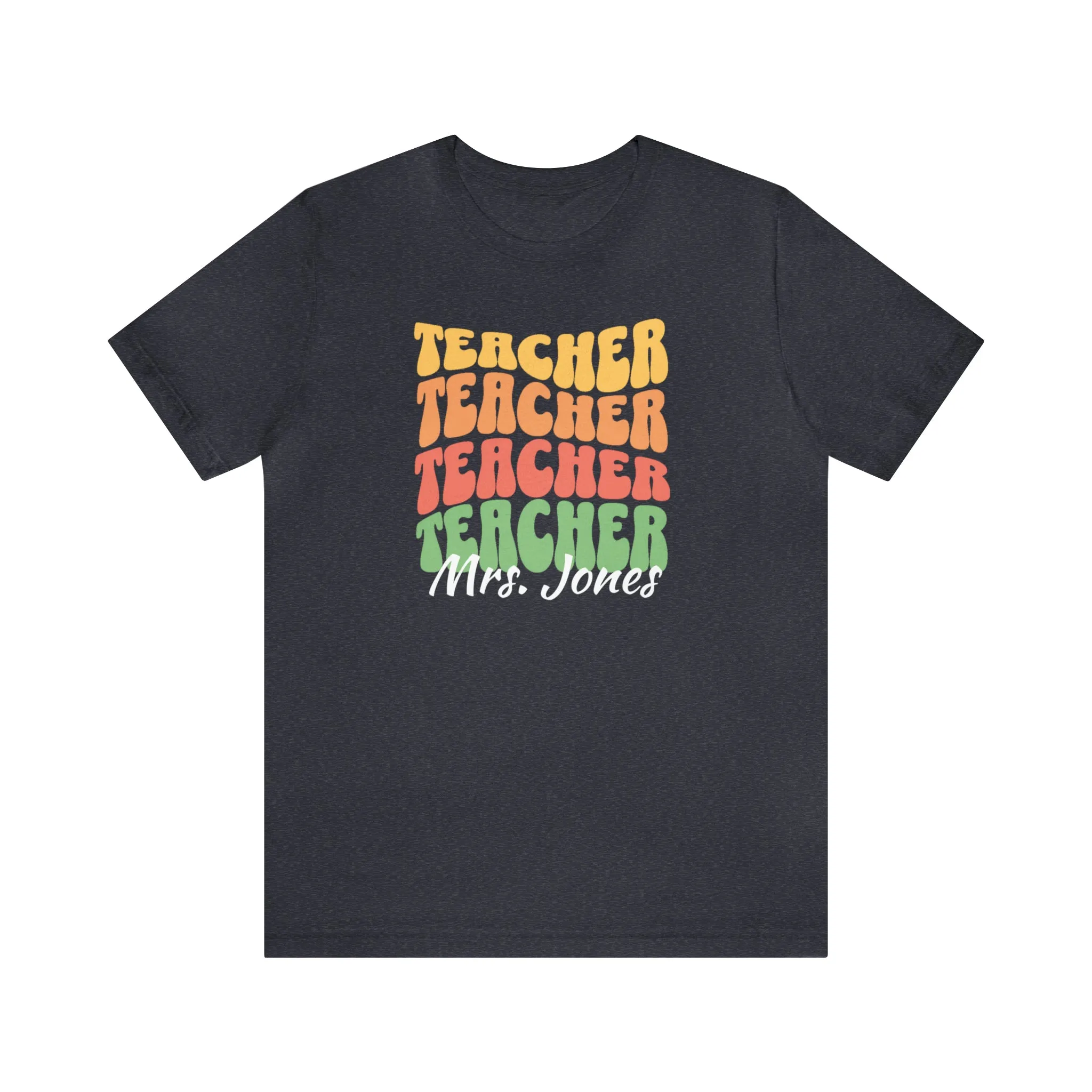 CUSTOM Teacher Teacher Teacher Personalized T-Shirt | Teacher's School Tee |  Bella Canvas 3001 Unisex | Education Short Sleeve Tshirt