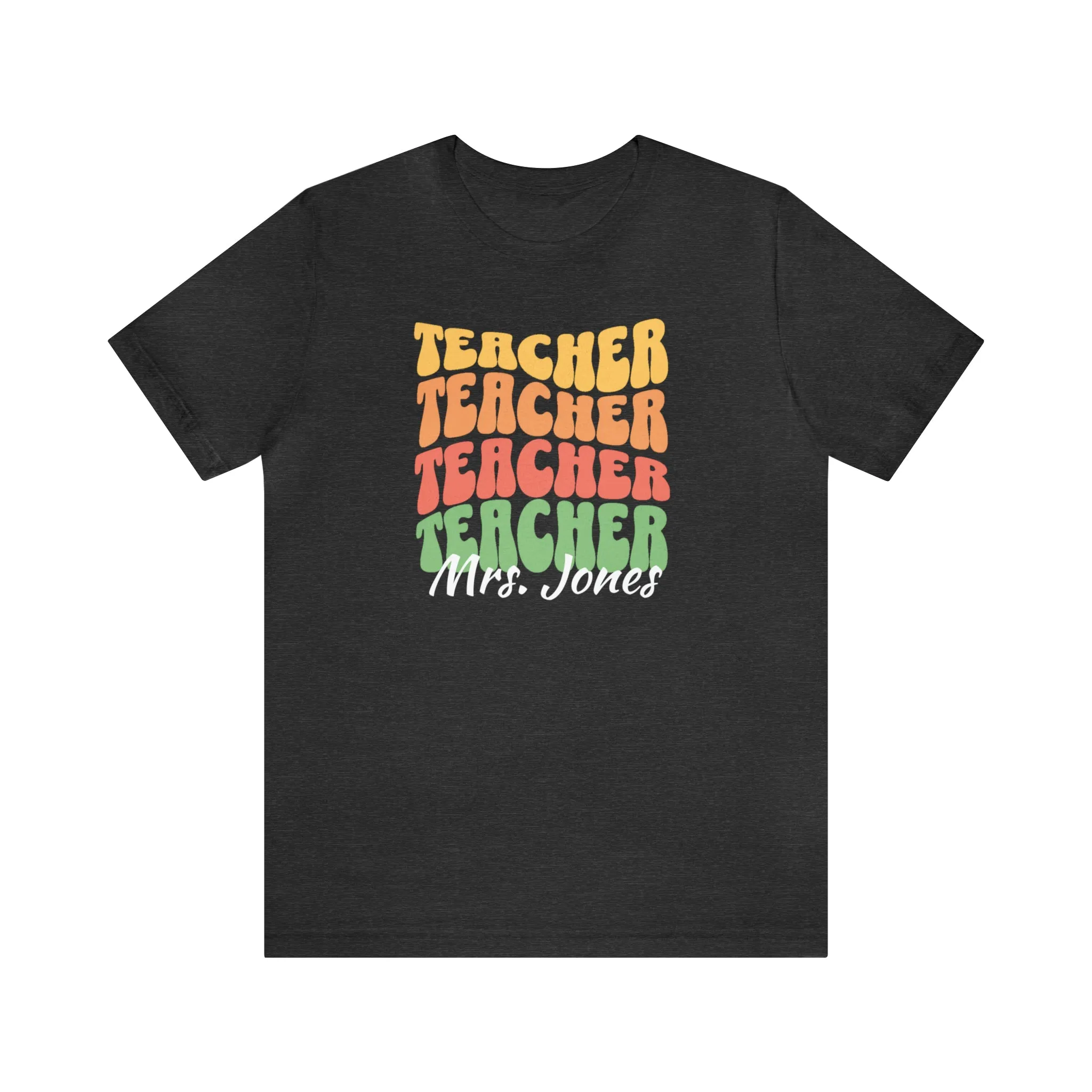 CUSTOM Teacher Teacher Teacher Personalized T-Shirt | Teacher's School Tee |  Bella Canvas 3001 Unisex | Education Short Sleeve Tshirt