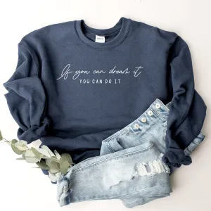 If You Can Dream It, You Can Do It - Sweatshirt