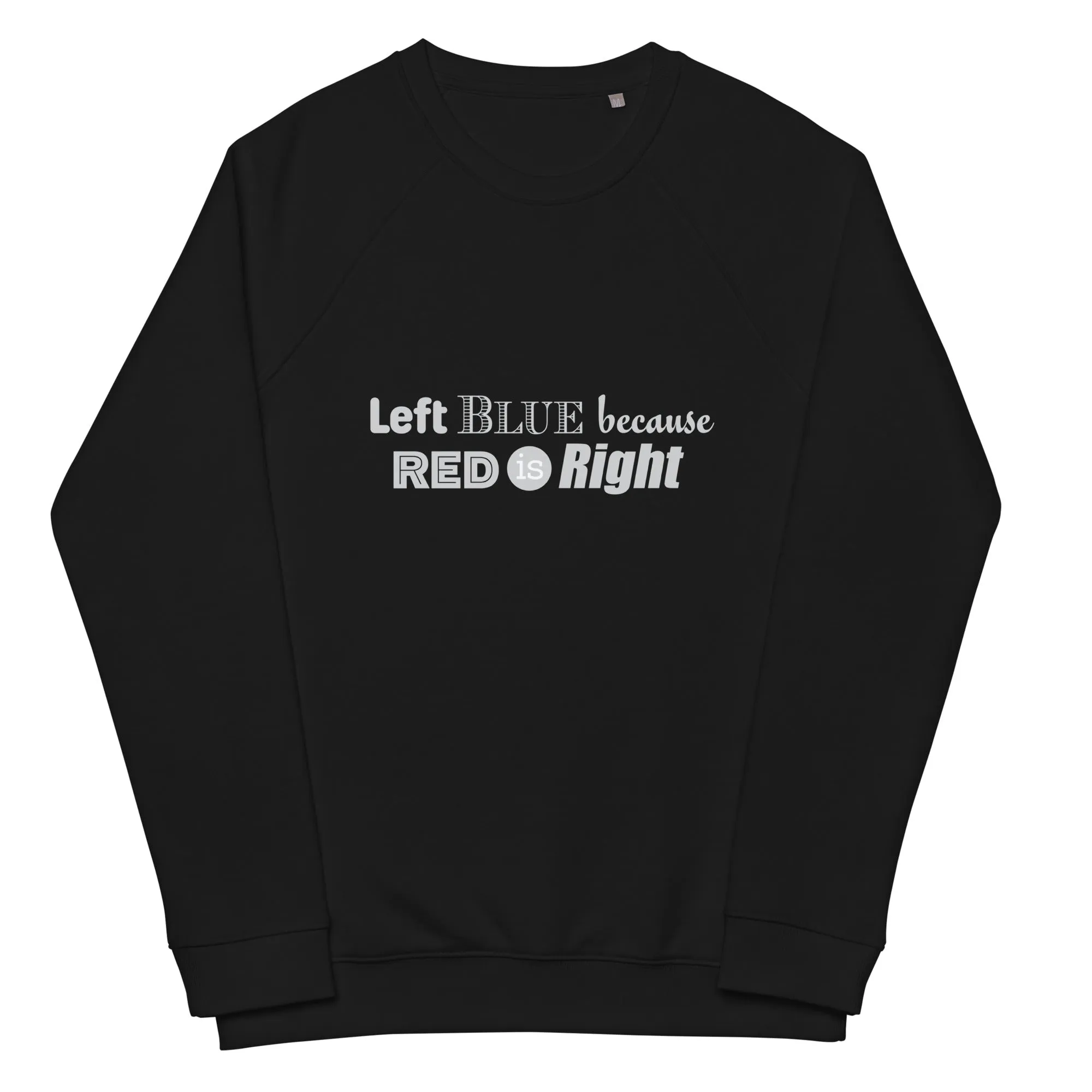 Left Blue because Red is Right Unisex organic raglan sweatshirt