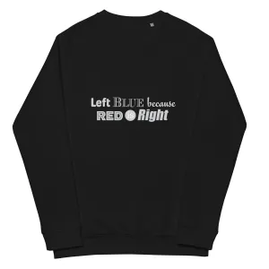 Left Blue because Red is Right Unisex organic raglan sweatshirt
