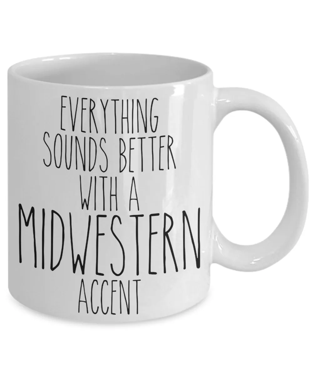 Midwesterner Mug Everything Sounds Better With An Midwestern Accent Funny Coffee Cup