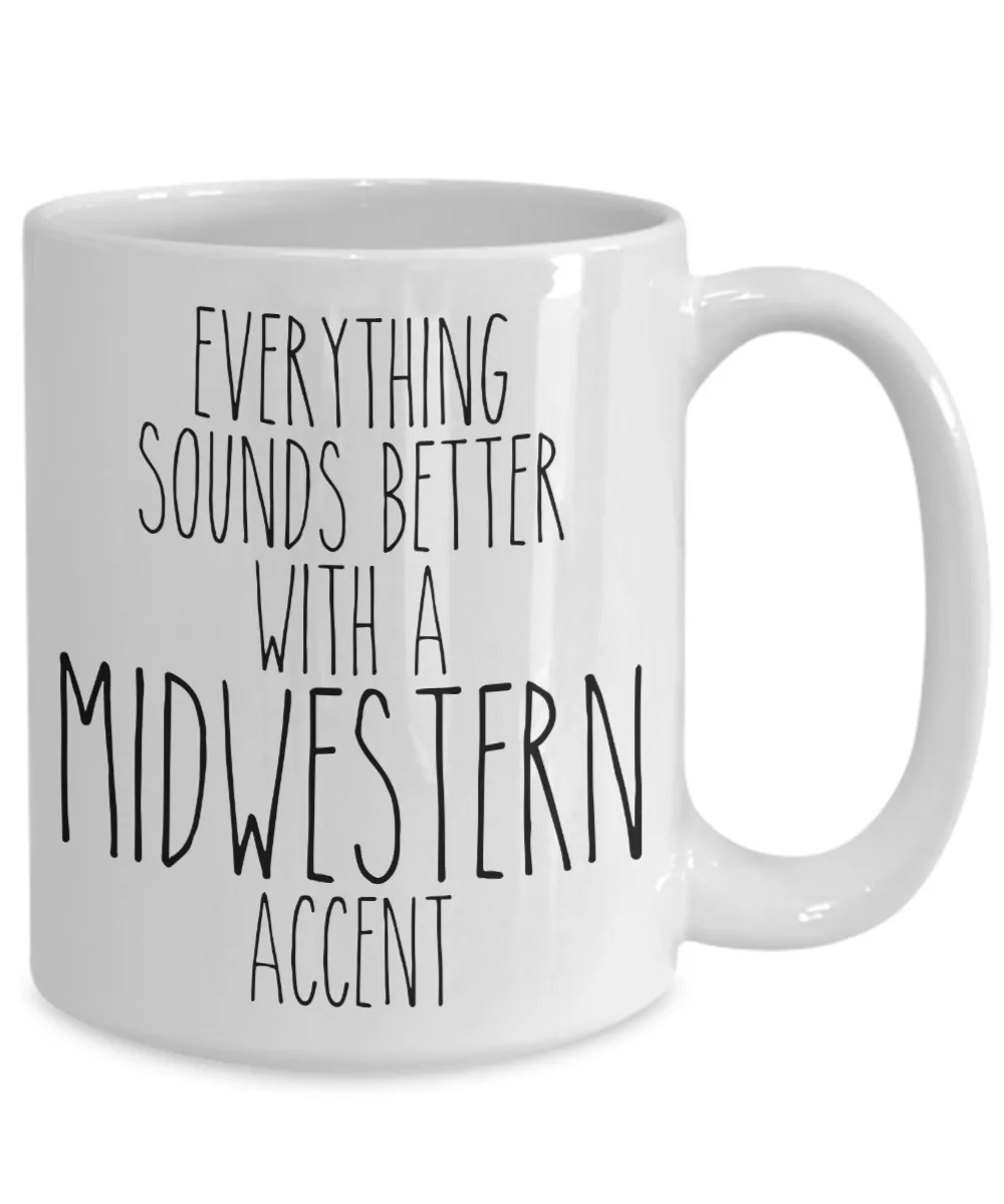 Midwesterner Mug Everything Sounds Better With An Midwestern Accent Funny Coffee Cup