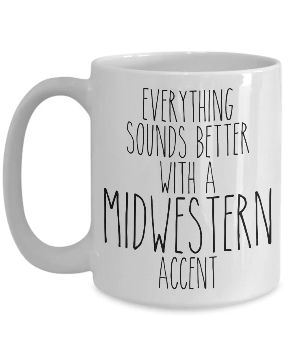 Midwesterner Mug Everything Sounds Better With An Midwestern Accent Funny Coffee Cup
