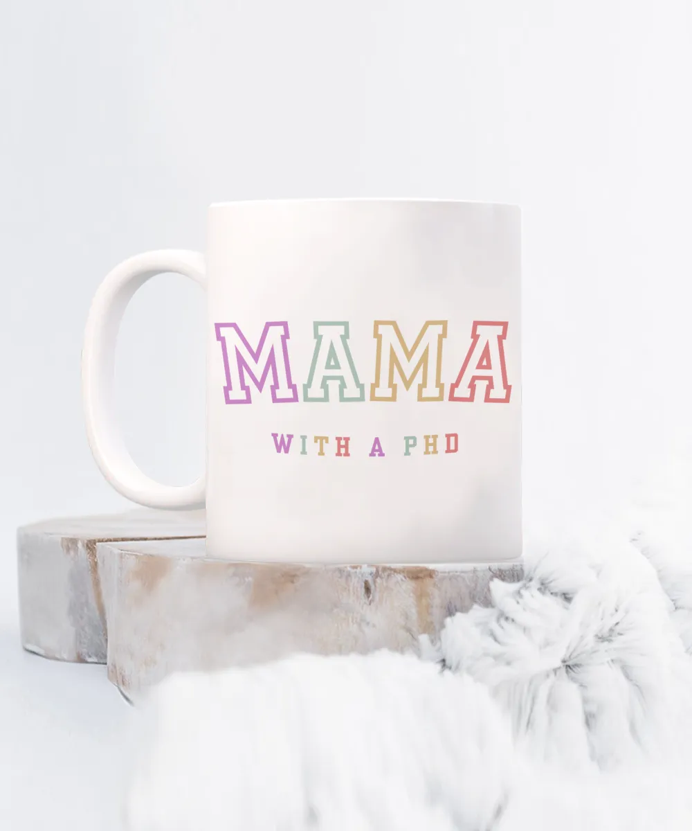 PhD Graduation Gift, PhD Gift, PhD Mug, PhD Graduation Gifts, Mama with a PhD Coffee Cup