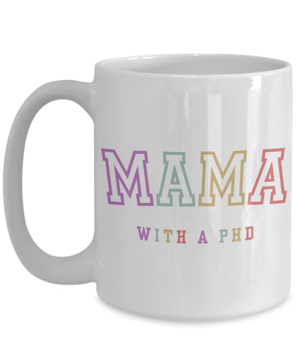 PhD Graduation Gift, PhD Gift, PhD Mug, PhD Graduation Gifts, Mama with a PhD Coffee Cup