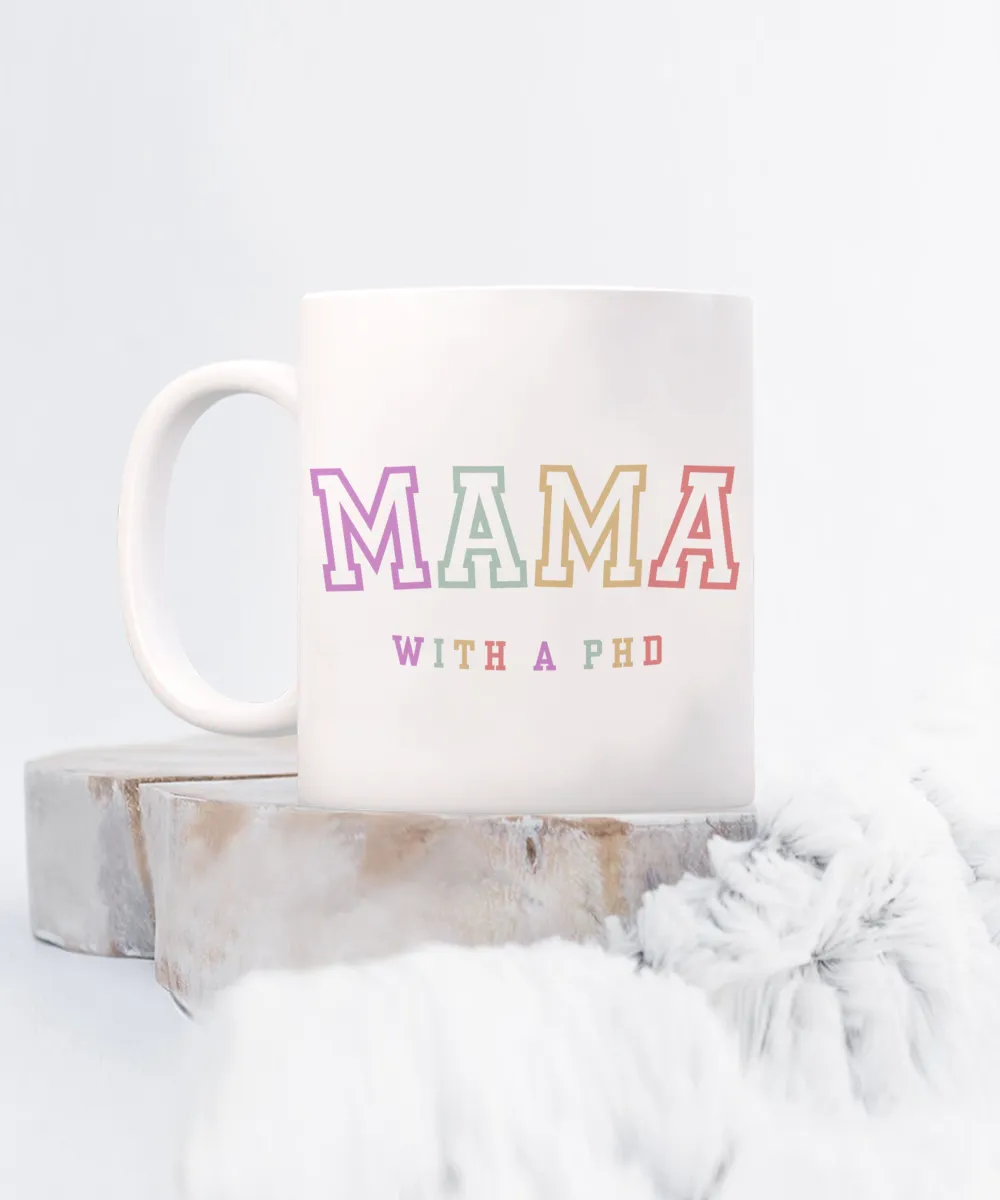 PhD Graduation Gift, PhD Gift, PhD Mug, PhD Graduation Gifts, Mama with a PhD Coffee Cup