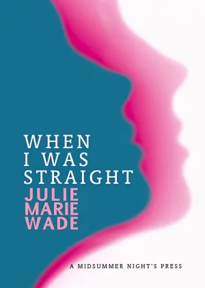 When I Was Straight by Julie Marie Wade