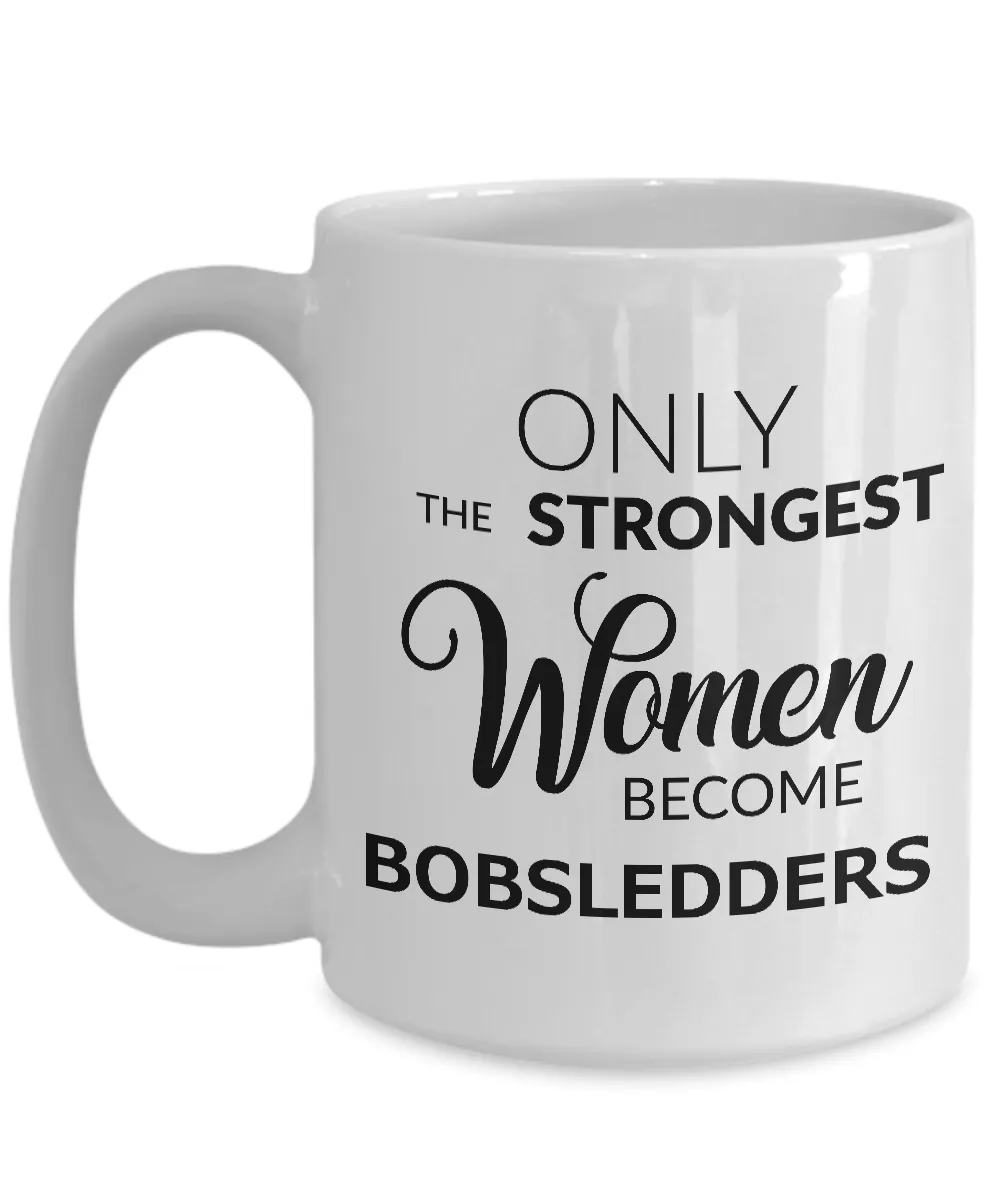Women's Bobsled Mug - Only the Strongest Women Become Bobsledders Coffee Mug Ceramic Tea Cup
