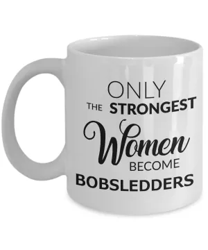 Women's Bobsled Mug - Only the Strongest Women Become Bobsledders Coffee Mug Ceramic Tea Cup